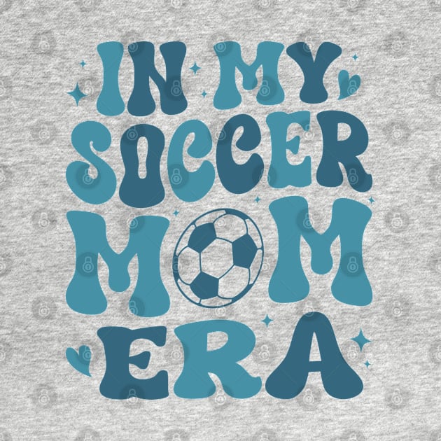 In My Soccer Mom Era Groovy Soccer mom life by WildFoxFarmCo